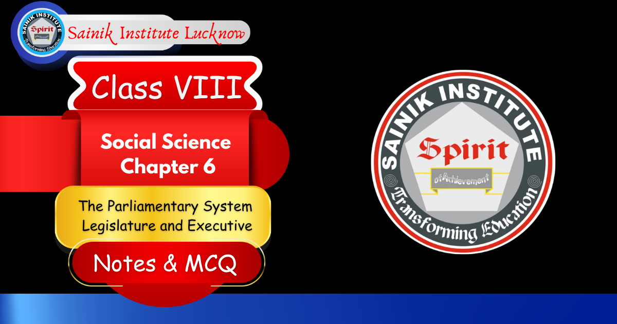 The Parliamentary System: Legislature and Executive – Class 8 Social Science Chapter 6 Notes